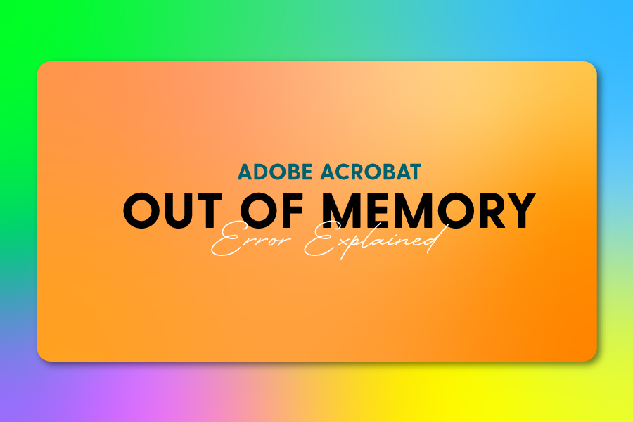 Adobe Acrobat "Out of Memory" When Loading PDFs