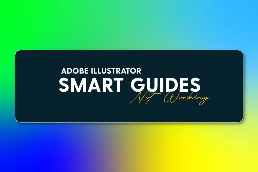 Adobe Illustrator Smart Guides Not Working