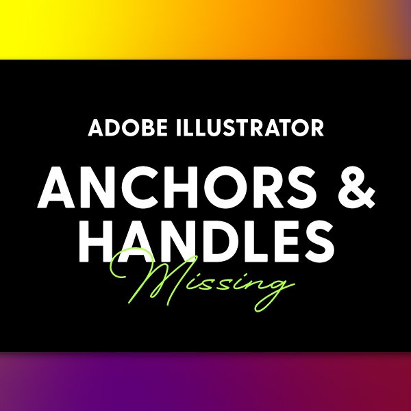 nchor Points and Handles Missing in Adobe Illustrator