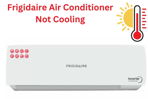 Frigidaire Air Conditioner Not Cooling