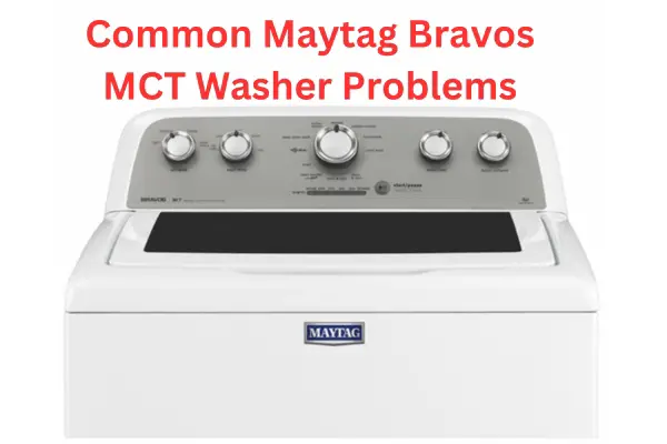 Maytag Bravos MCT Washer Problems